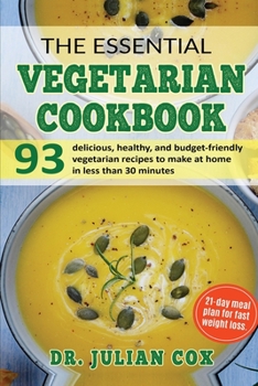 Paperback The Essential Vegetarian Cookbook: 93 Delicious, Healthy, and Budget-Friendly Vegetarian Recipes to Make at Home in Less Than 30 Minutes. [Large Print] Book