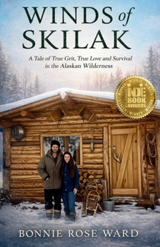 Winds of Skilak: A Tale of True Grit, True Love and Survival in the Alaskan Wilderness
