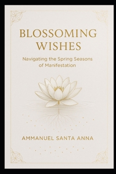 Paperback Blossoming Wishes: Navigating the Spring Seasons of Manifestation Book