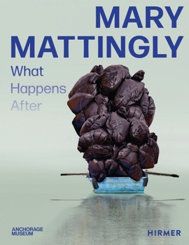 Hardcover Mary Mattingly: What Happens After Book