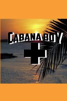 Cabana Boy: Cabana Boy Journal, Cabana Boy Notebook, Funny Humor Journal, Journal for Men and Boys, Pool Boy Journal