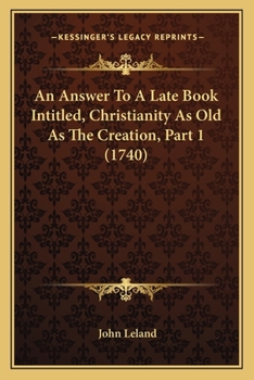 Paperback An Answer To A Late Book Intitled, Christianity As Old As The Creation, Part 1 (1740) Book