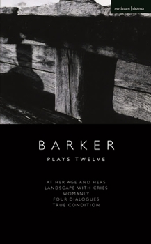 Paperback Howard Barker: Plays Twelve: At Her Age and Hers; Landscape with Cries; Womanly; Four Dialogues; True Condition Book