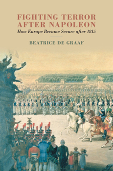 Hardcover Fighting Terror After Napoleon: How Europe Became Secure After 1815 Book