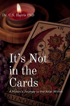 It's Not in the Cards: A Mystic's Journey to the Altar Within