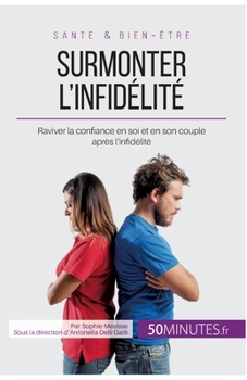 Paperback Surmonter l'infidélité: Raviver la confiance en soi et en son couple après l'infidélité [French] Book