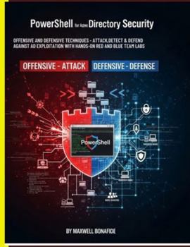 Paperback PowerShell for Active Directory Security: Offensive and Defensive Techniques: Attack, Detect, and Defend Against AD Exploitation with Hands-On Red and Book