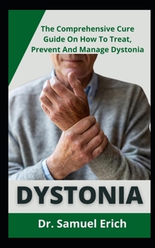 Paperback Dystonia: The comprehensive cure guide on how to treat, prevent and manage dystonia Book