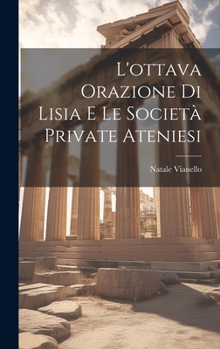 Hardcover L'ottava Orazione Di Lisia E Le Società Private Ateniesi [Italian] Book