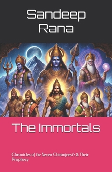 The Immortals: Chronicles of the Seven Chiranjeevi’s & Their Prophecy