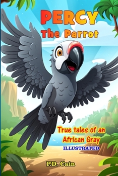 Paperback Percy the Parrot: True tales of an African Gray, Illustrated Book
