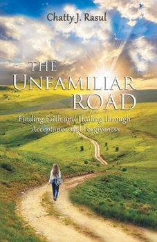 Paperback The Unfamiliar Road: Finding Faith and Healing Through Acceptance and Forgiveness Book