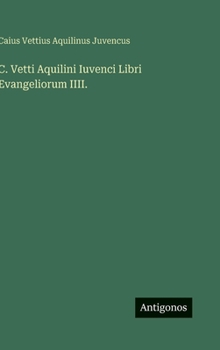 C. Vetti Aquilini Iuvenci Libri Evangeliorum IIII. (Italian Edition)