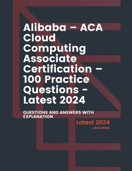 Paperback Alibaba - ACA Cloud Computing Associate Certification - 100 Practice Questions - Latest 2024 Book