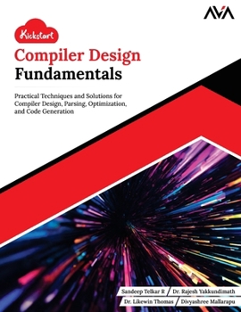 Paperback Kickstart Compiler Design Fundamentals: Practical Techniques and Solutions for Compiler Design, Parsing, Optimization, and Code Generation (English Ed Book