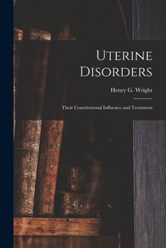 Paperback Uterine Disorders: Their Constitutional Influence and Treatment Book