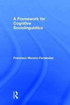 Hardcover A Framework for Cognitive Sociolinguistics Book