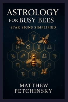 Astrology for Busy Bees: Star Signs Simplified (Apophis's Astrology)