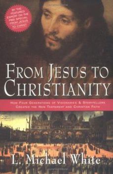 Hardcover From Jesus to Christianity: How Four Generations of Visionaries & Storytellers Created the New Testament and Christian Faith Book