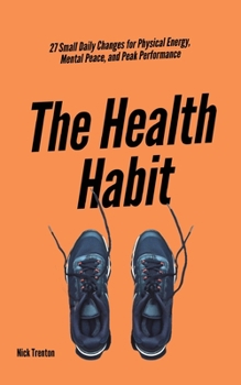 Paperback The Health Habit: 27 Small Daily Changes for Physical Energy, Mental Peace, and Peak Performance Book