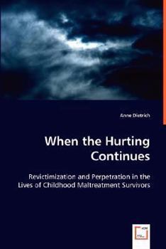 Paperback When the Hurting Continues: Revictimization and Perpetration in the Lives of Childhood Maltreatment Survivors Book