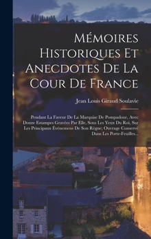 Mémoires Historiques Et Anecdotes De La Cour De France: Pendant La Faveur De La Marquise De Pompadour, Avec Douze Estampes Gravées Par Elle, Sous Les ... Dans Les Porte-Feuilles...