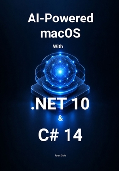 AI-Powered macOS App Development with .NET 10 and C# 14: Build Intelligent Mac Applications with Generative AI, RAG, MCP, Local Models, Tool Calling, and Production-Ready Deployment