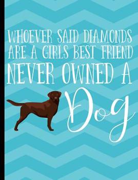 Paperback Whoever Said Diamonds Are A Girls Best Friend Never Owned A Dog: Chocolate Labrador Dog School Notebook 100 Pages Wide Ruled Paper Book