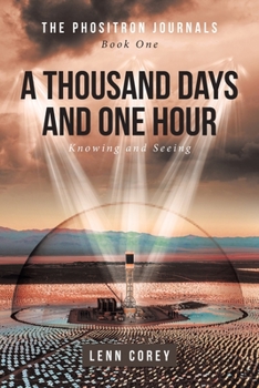 Paperback A Thousand Days and One Hour: Knowing and Seeing: Book One Book