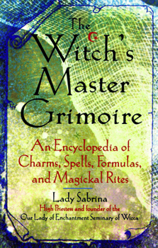 Paperback Witch's Master Grimoire: An Encyclopaedia of Charms, Spells, Formulas and Magical Rites Book