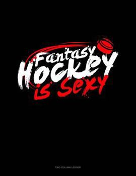 Paperback Fantasy Hockey Is Sexy: Two Column Ledger Book