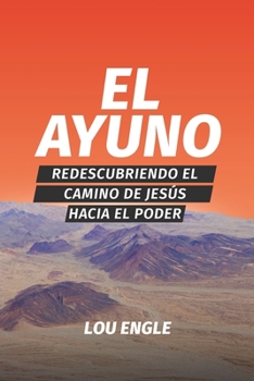 Paperback El ayuno: Redescubriendo el camino de Jesús hacia el poder [Spanish] Book