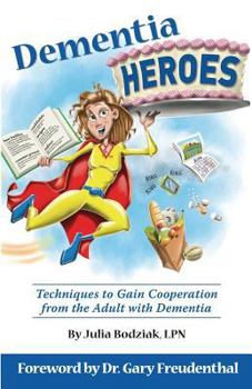 Dementia Heroes: Techniques to Gain Cooperation from the Adult with Dementia