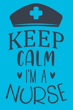 Keep Calm I'm A Nurse: Cute Nurse Journal - Easy Find Bright Blue! Best Nurse Gift Ideas Medical Notebook