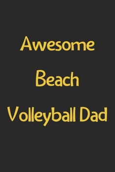 Paperback Awesome Beach Volleyball Dad: Lined Journal, 120 Pages, 6 x 9, Funny Beach Volleyball Gift Idea, Black Matte Finish (Awesome Beach Volleyball Dad Jo Book