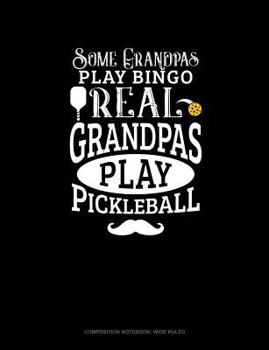 Paperback Some Grandpas Play Bingo Real Grandpas Play Pickleball: Composition Notebook: Wide Ruled Book