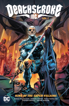 Deathstroke Inc., Vol. 1: King of the Super-Villains - Book  of the Deathstroke Inc.