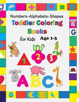Toddler Coloring Book for Kids Age 1-3: Baby Activity Book Boys or Girls, Preschool coloring for Their Fun Early Learning of First Alphabets, Easy Number Shape and Color