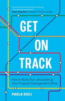 Paperback Get on Track: How to Build, Run, and Level Up Your Program Management Office Book