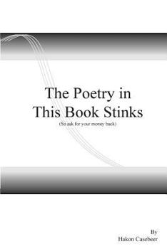Paperback The Poetry in this Book Stinks, (so ask for your money back): So ask for your money back Book