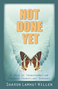 Paperback Not Done Yet: A Tale of Transformation Through Transplant Surgery Book