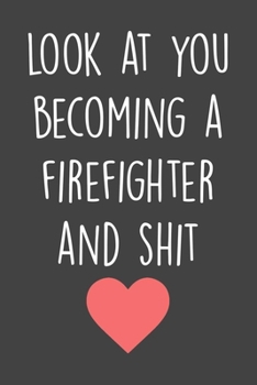 Paperback Look At You Becoming A Firefighter: New Fireman Notebook & Diary For Taking Notes, Funny Journal For Firefighters, Firefighter Graduation Gift. Book