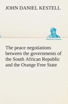 Paperback The peace negotiations between the governments of the South African Republic and the Orange Free State, and the representatives of the British governm Book