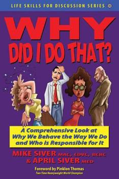 Paperback Why Did I Do That? a Comprehensive Look at Why We Behave the Way We Do and Who Is Responsible for It Book