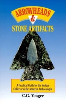 Paperback Arrowheads & Stone Artifacts: A Practical Guide for the Surface Collector and Amateur Archaeologist Book