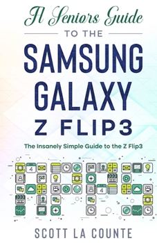 Paperback A Senior's Guide to the Samsung Galaxy Z Flip3: An Insanely Easy Guide to the Z Flip3 Book