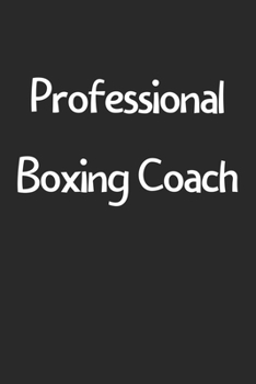 Paperback Professional Boxing Coach: Lined Journal, 120 Pages, 6 x 9, Funny Boxing Gift Idea, Black Matte Finish (Professional Boxing Coach Journal) Book