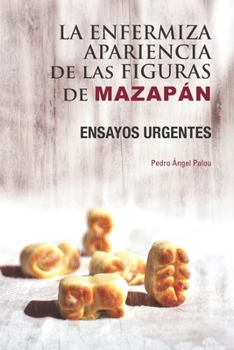 Paperback La enfermiza apariencia de las figuras de Mazapán: Ensayos urgentes [Spanish] Book