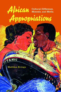 African Appropriations: Cultural Difference, Mimesis, and Media - Book  of the African Expressive Cultures