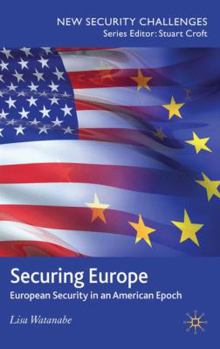 Hardcover Securing Europe: European Security in an American Epoch Book